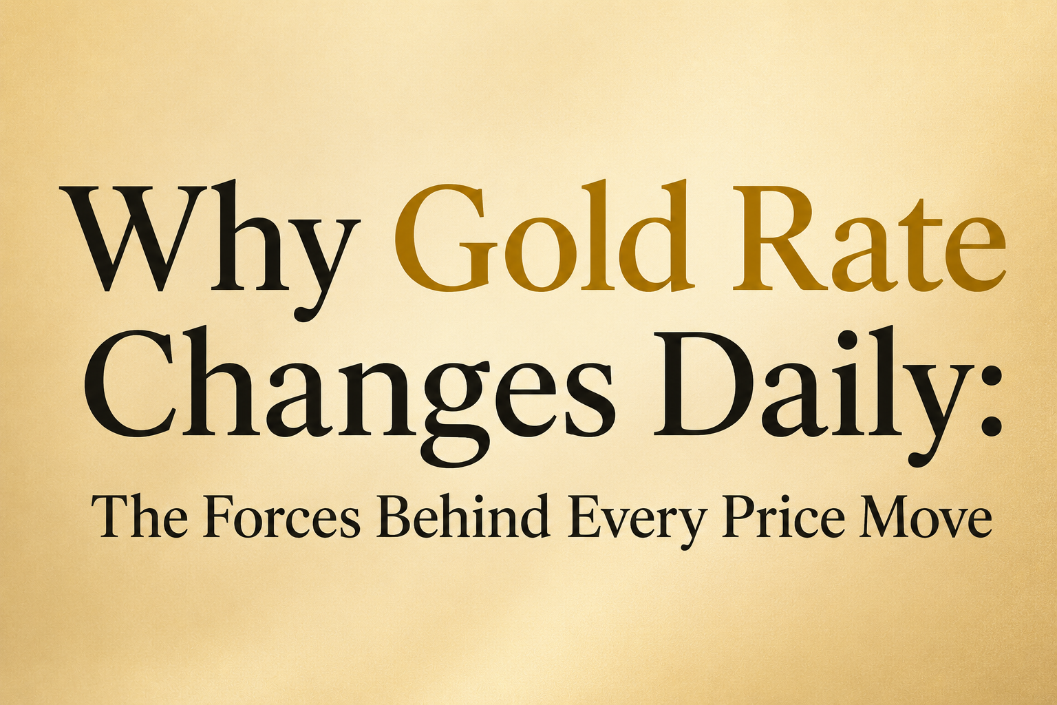 Why gold rate changes daily: The forces behind every price move